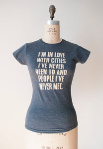 I'm In Love With Cities I've Never Been To And People I've Never Met T-Shirt